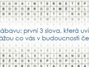 První 3 slova, která uvidíte, ukážou co vás v budoucnosti čeká