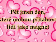 Pět jmen žen, které mohou přitahovat lidi jako magnet